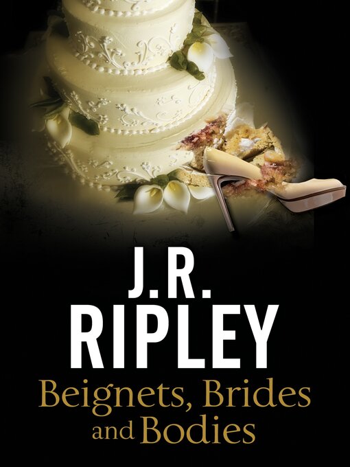 Title details for Beignets, Brides and Bodies by J.R. Ripley - Available